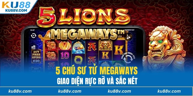 5 chú sư tử Megaways giao diện rực rỡ và sắc nét