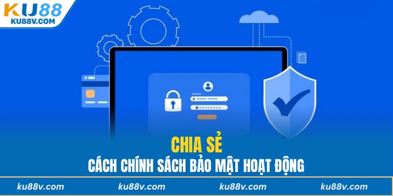 Chia sẻ cách chính sách bảo mật hoạt động