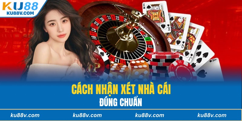 Cách nhận xét nhà cái đúng chuẩn