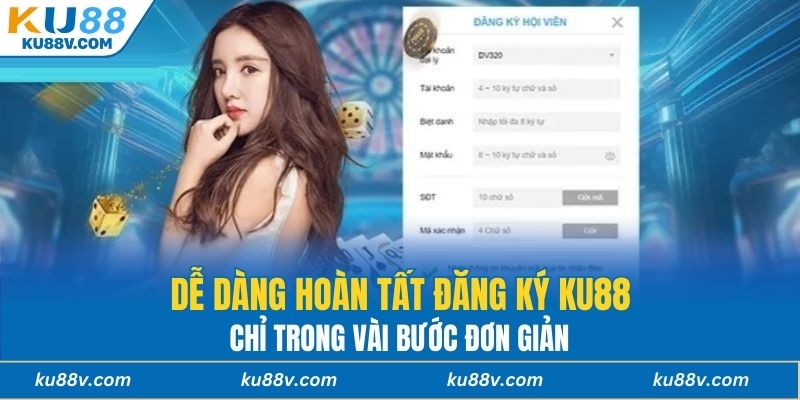 Dễ dàng hoàn tất Đăng ký KU88 chỉ trong vài bước đơn giản