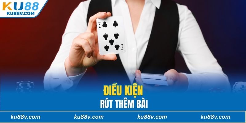 Điều kiện rút thêm bài