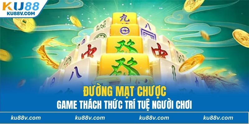 Đường mạt chược - Game thách thức trí tuệ người chơi