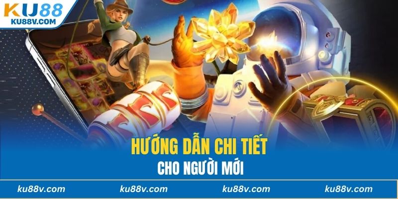 Hướng dẫn chi tiết cho người mới