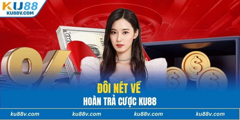 Đôi nét về hoàn trả cược KU88