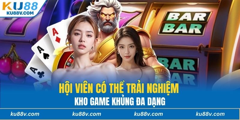 Hội viên có thể trải nghiệm kho game khủng đa dạng