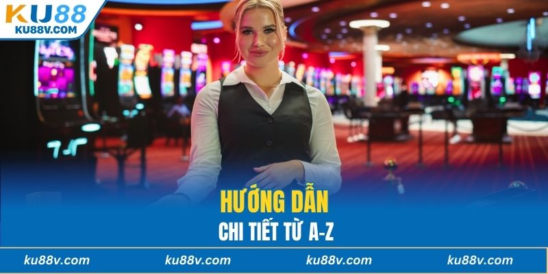 Hướng dẫn chi tiết từ A-Z