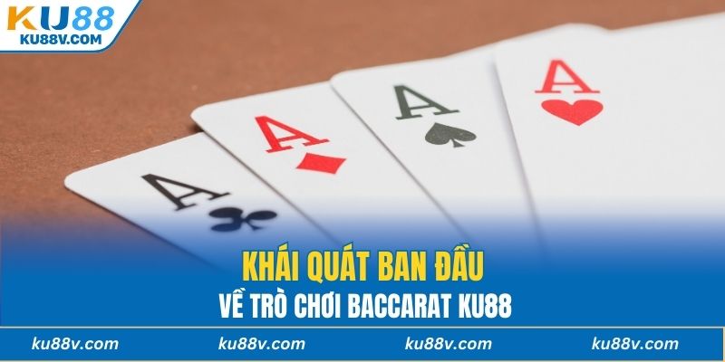 Khái quát ban đầu về trò chơi Baccarat KU88