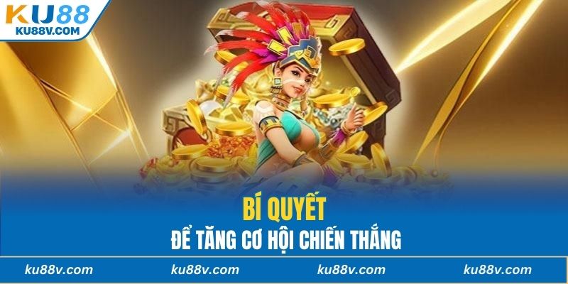 Bí quyết để tăng cơ hội chiến thắng