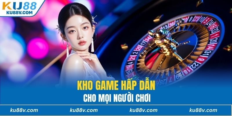 Kho game hấp dẫn cho mọi người chơi