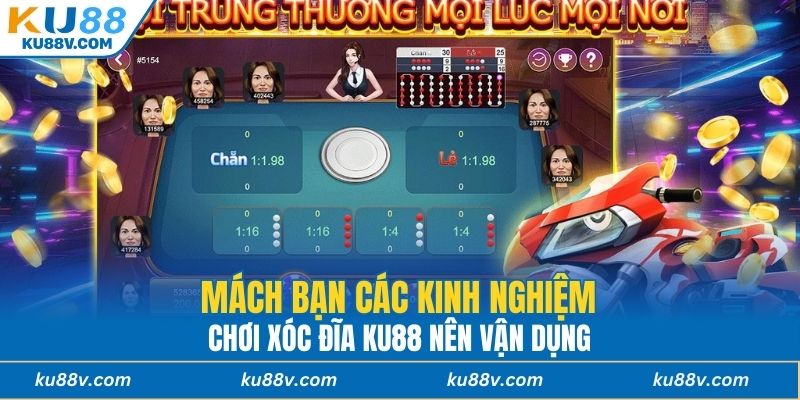 Mách bạn các kinh nghiệm chơi xóc đĩa KU88 nên vận dụng