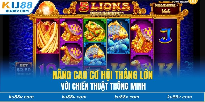 Nâng cao cơ hội thắng lớn với chiến thuật thông minh