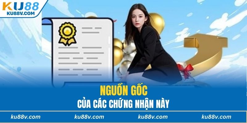 Nguồn gốc của các chứng nhận này