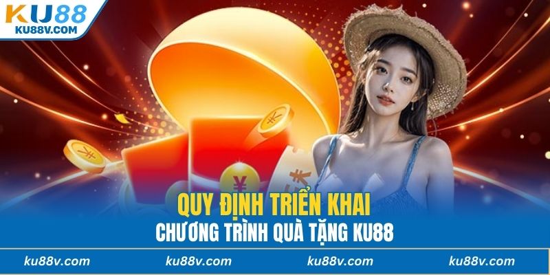 Quy định triển khai chương trình quà tặng KU88