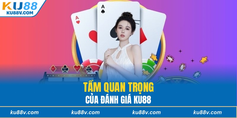 Tầm quan trọng của đánh giá KU88