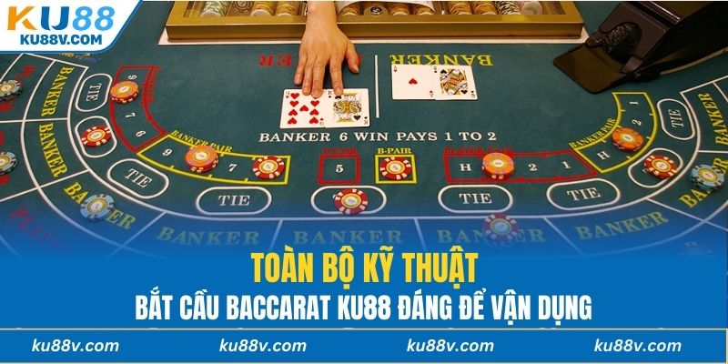 Toàn bộ kỹ thuật bắt cầu baccarat KU88 đáng để vận dụng