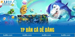TP Bắn cá Dễ Dàng
